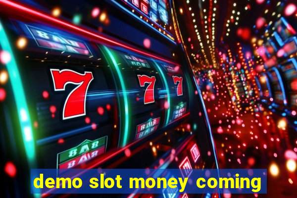 demo slot money coming