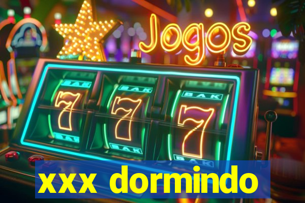 xxx dormindo