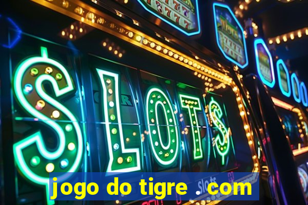 jogo do tigre . com