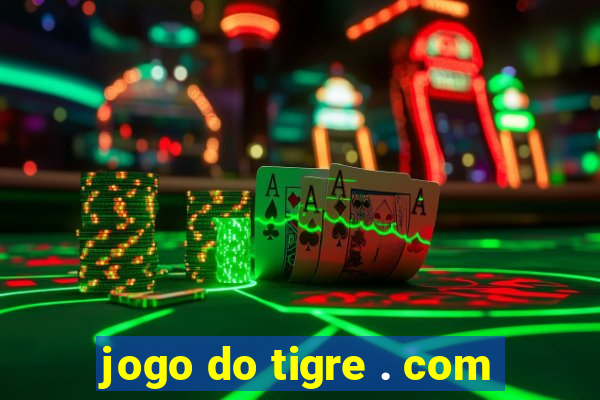 jogo do tigre . com