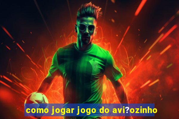 como jogar jogo do avi?ozinho