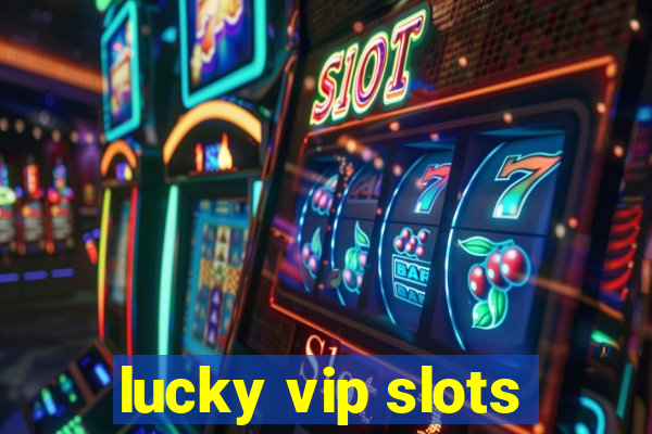 lucky vip slots