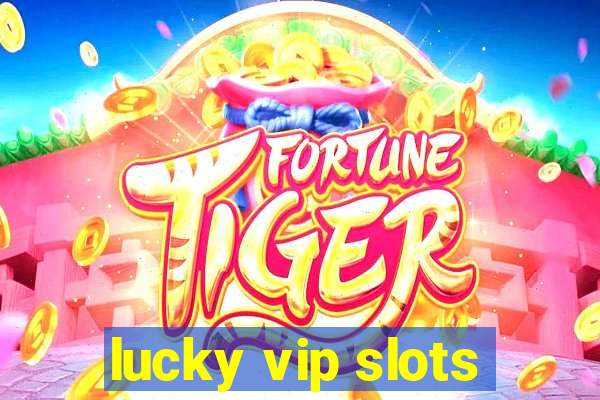 lucky vip slots