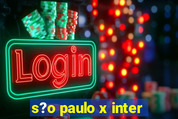 s?o paulo x inter