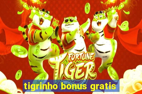 tigrinho bonus gratis