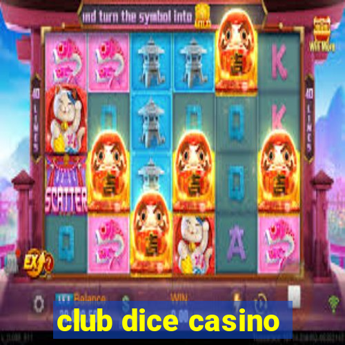 club dice casino