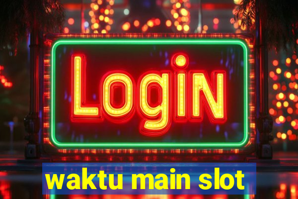 waktu main slot