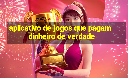 aplicativo de jogos que pagam dinheiro de verdade