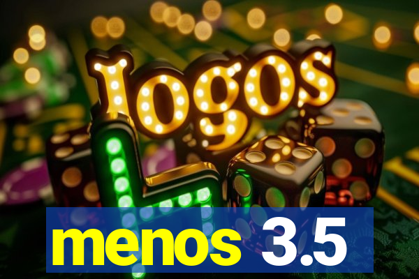 menos 3.5