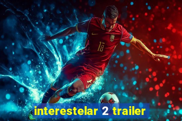 interestelar 2 trailer