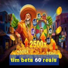 tim beta 60 reais