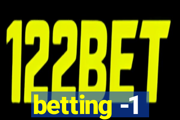 betting -1