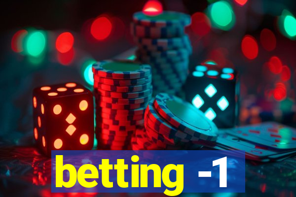 betting -1