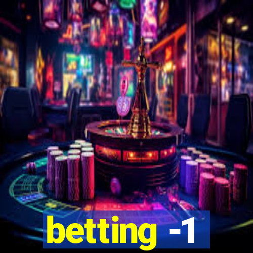 betting -1