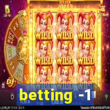 betting -1