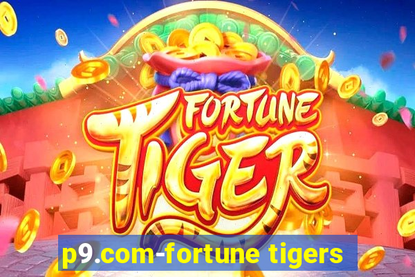 p9.com-fortune tigers