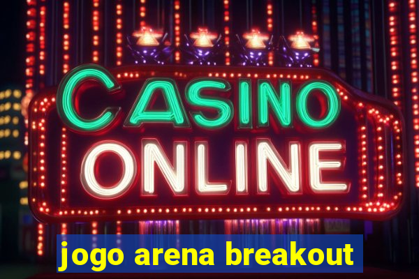 jogo arena breakout