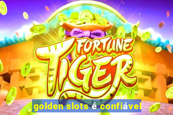 golden slots é confiável