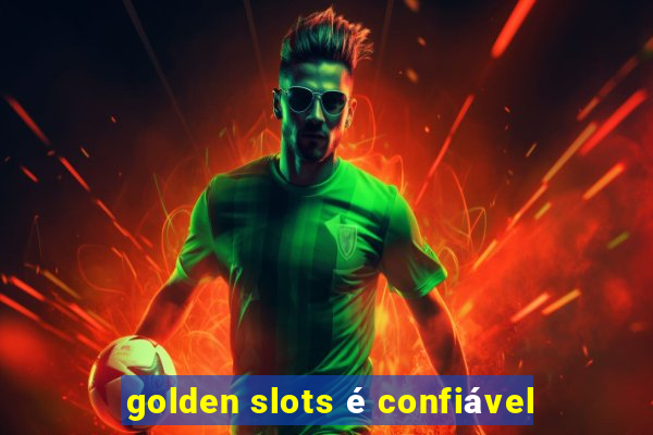 golden slots é confiável