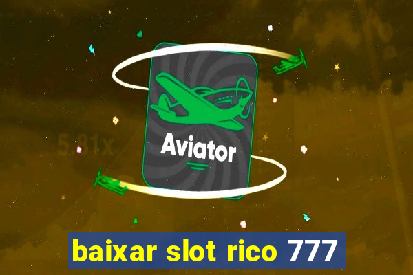 baixar slot rico 777