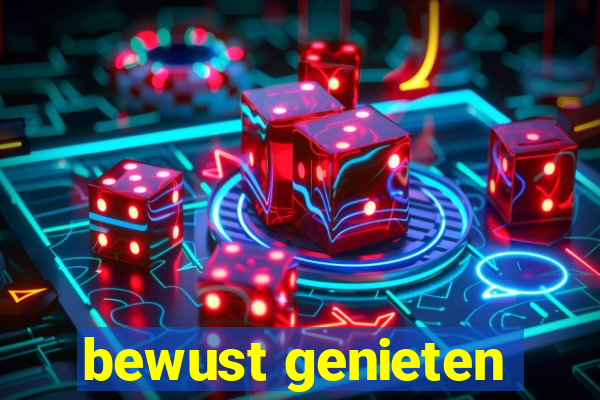 bewust genieten