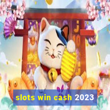 slots win cash 2023