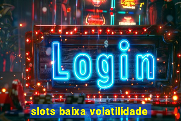 slots baixa volatilidade