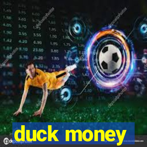 duck money