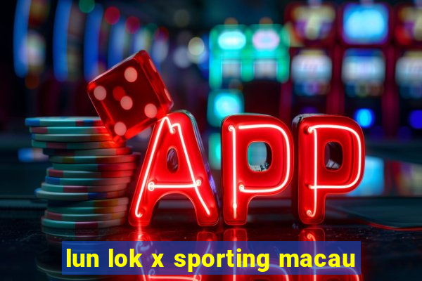 lun lok x sporting macau