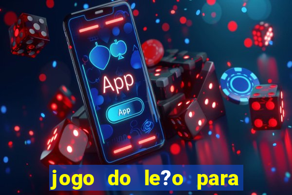 jogo do le?o para ganhar dinheiro