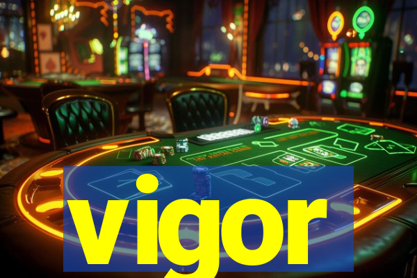 vigor