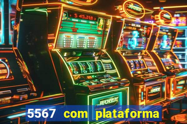 5567 com plataforma de jogos