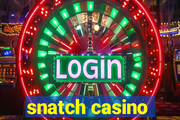 snatch casino