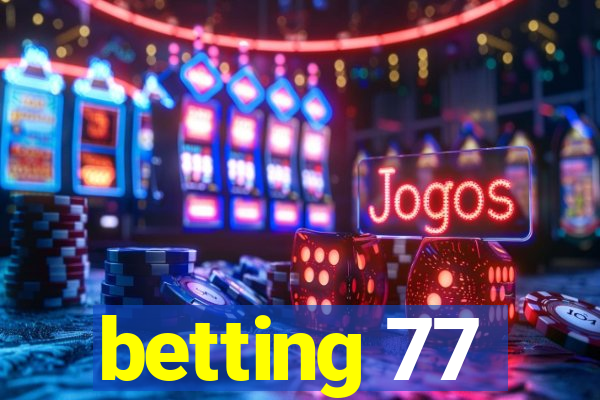 betting 77