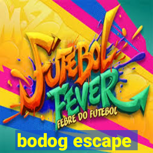 bodog escape