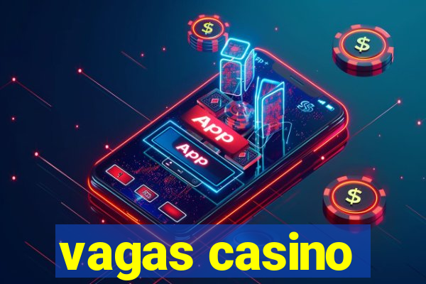 vagas casino