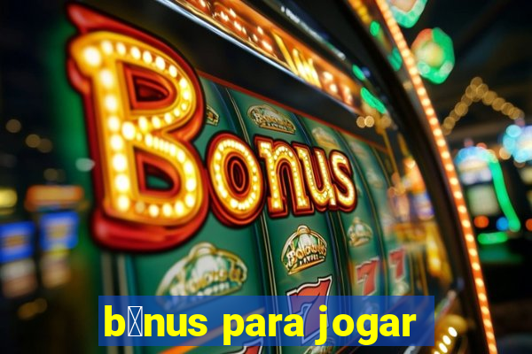 b么nus para jogar