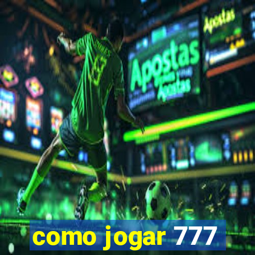 como jogar 777