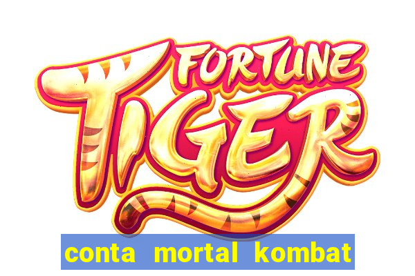 conta mortal kombat mobile grátis conta mortal kombat mobile