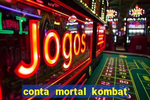 conta mortal kombat mobile grátis conta mortal kombat mobile