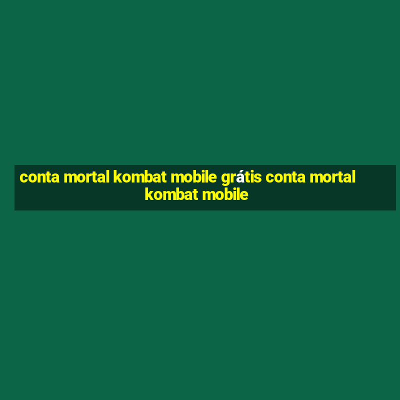 conta mortal kombat mobile grátis conta mortal kombat mobile