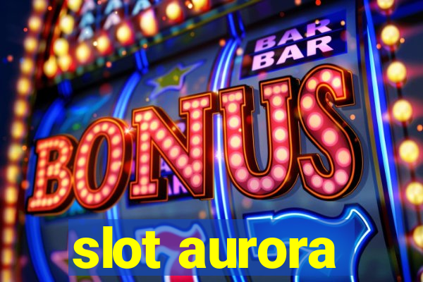 slot aurora