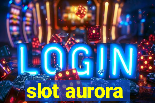 slot aurora