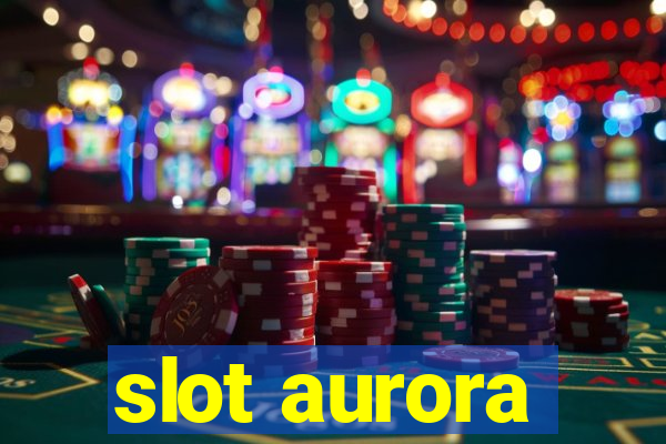 slot aurora