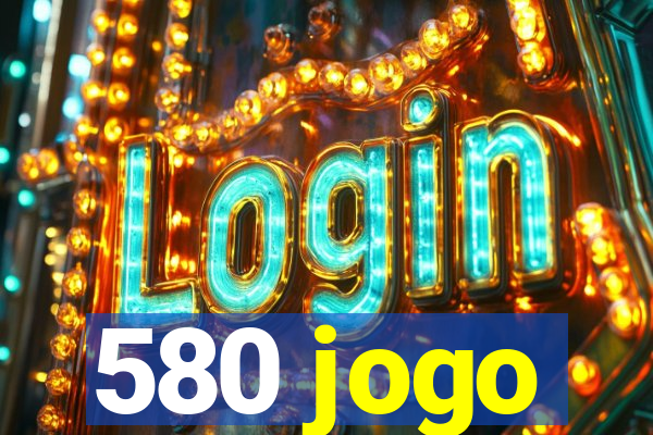 580 jogo