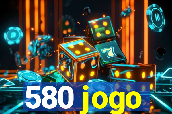 580 jogo