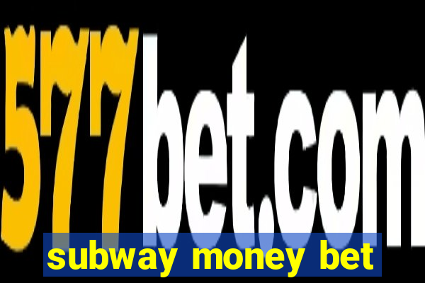 subway money bet