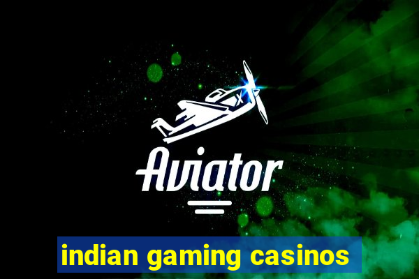 indian gaming casinos