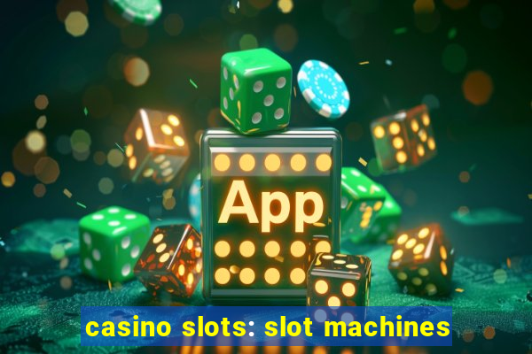 casino slots: slot machines