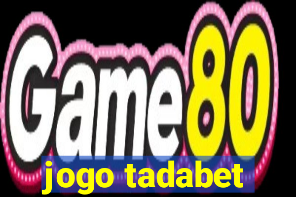 jogo tadabet